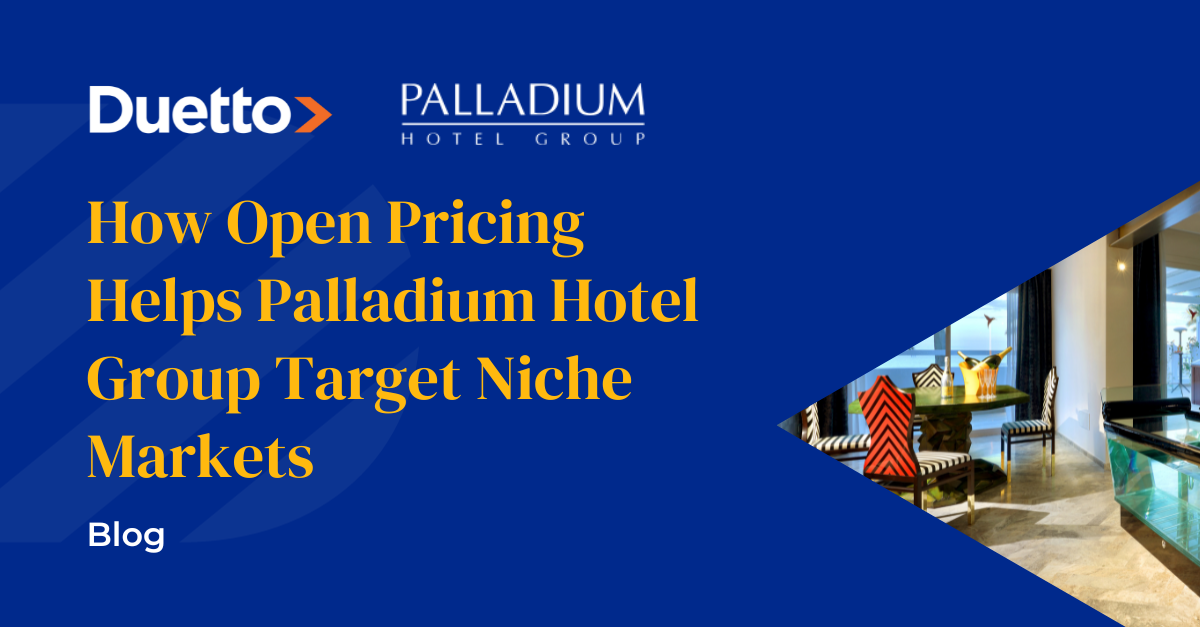 Blog - How Open Pricing Helps Palladium Hotel Group Target Niche Markets