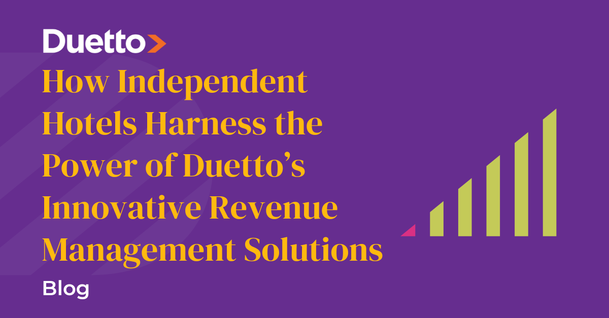 How Independent Hotels Harness the Power of Duetto’s Innovative Revenue Management Solutions