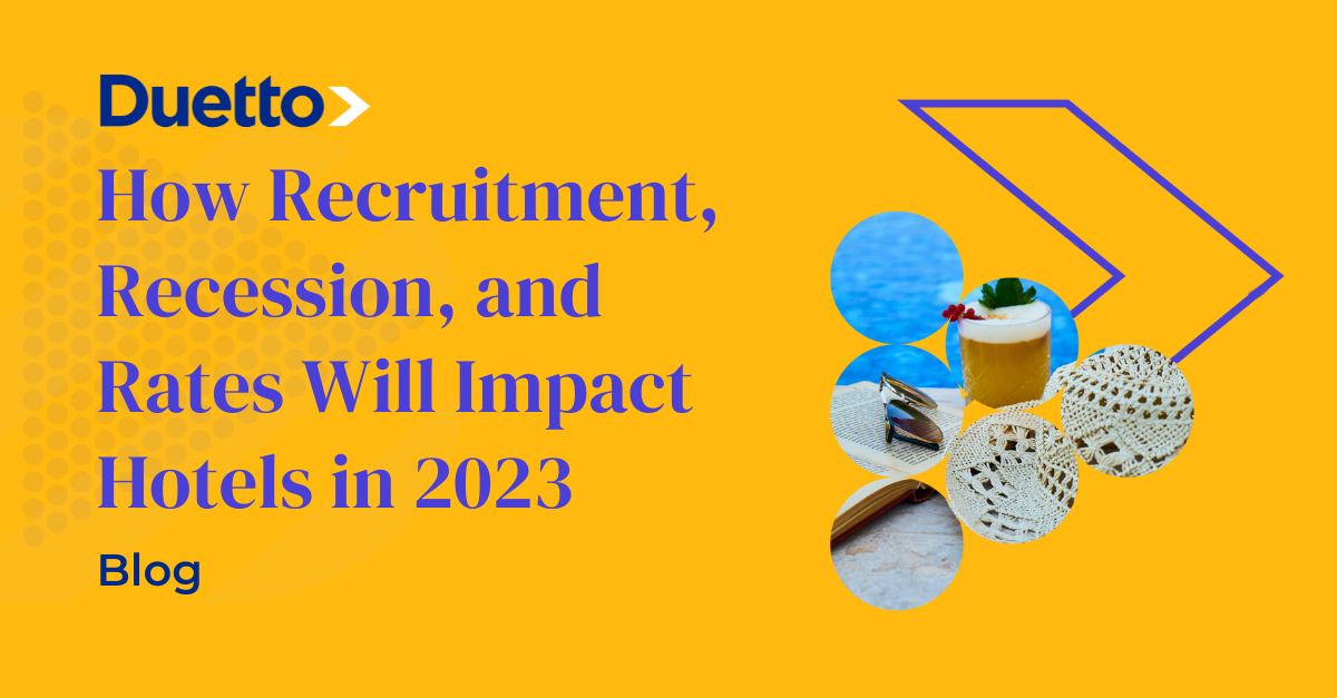 How Recruitment, Recession, and Rates Will Impact Hotels in 2023