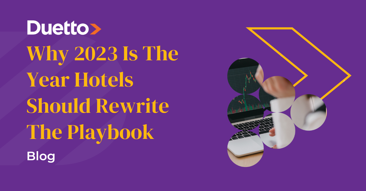 Why 2023 Is The Year Hotels Should Rewrite The Playbook